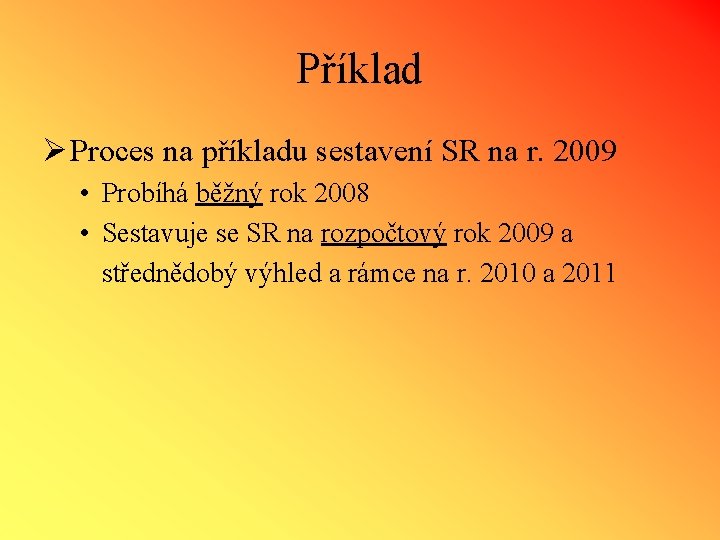 Příklad Ø Proces na příkladu sestavení SR na r. 2009 • Probíhá běžný rok
