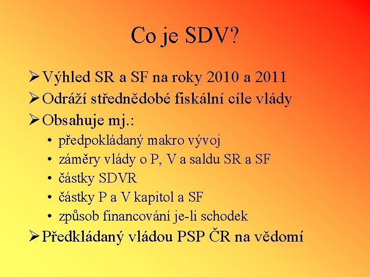 Co je SDV? Ø Výhled SR a SF na roky 2010 a 2011 Ø