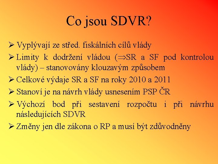 Co jsou SDVR? Ø Vyplývají ze střed. fiskálních cílů vlády Ø Limity k dodržení