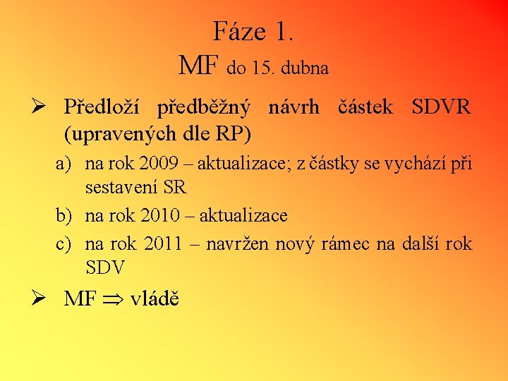Fáze 1. MF do 15. dubna Ø Předloží předběžný návrh částek SDVR (upravených dle
