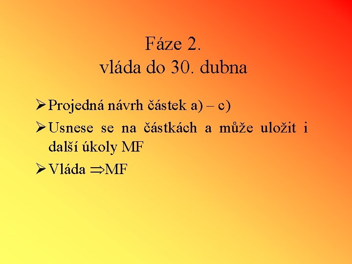 Fáze 2. vláda do 30. dubna Ø Projedná návrh částek a) – c) Ø