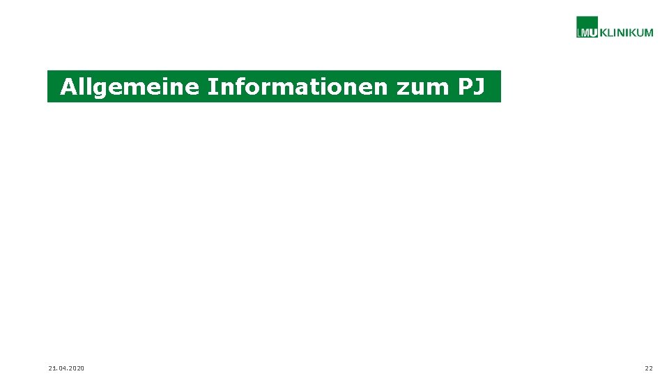 Allgemeine Informationen zum PJ 21. 04. 2020 22 