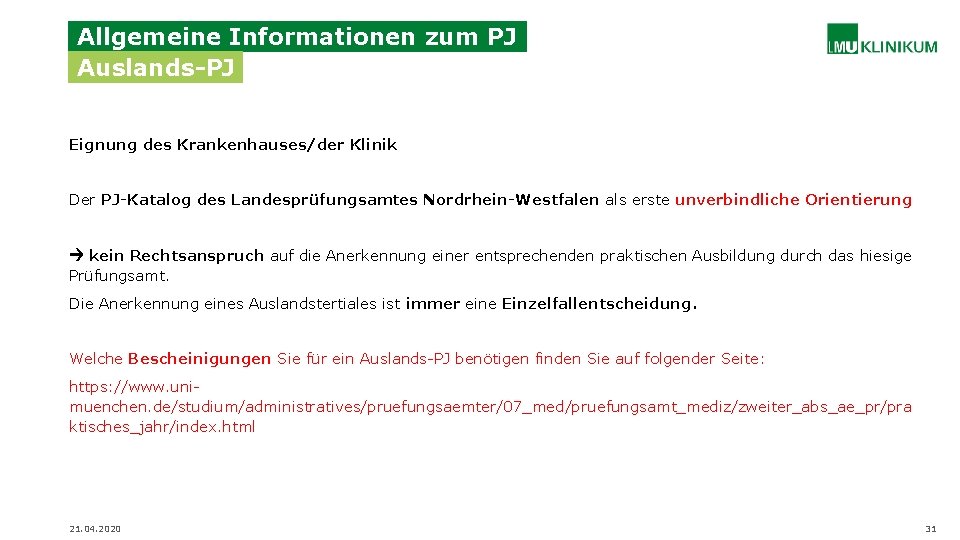 Allgemeine Informationen zum PJ Auslands-PJ Eignung des Krankenhauses/der Klinik Der PJ-Katalog des Landesprüfungsamtes Nordrhein-Westfalen