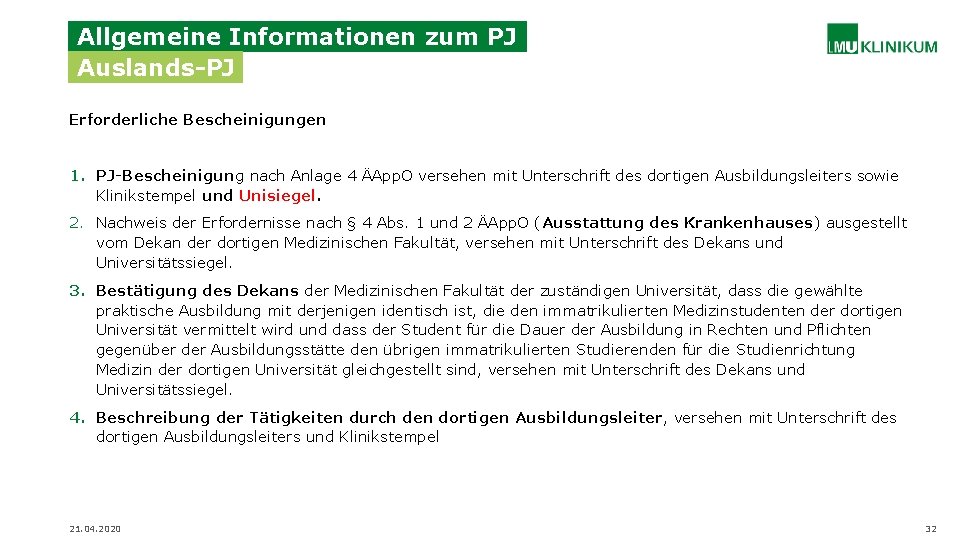 Allgemeine Informationen zum PJ Auslands-PJ Erforderliche Bescheinigungen 1. PJ-Bescheinigung nach Anlage 4 ÄApp. O