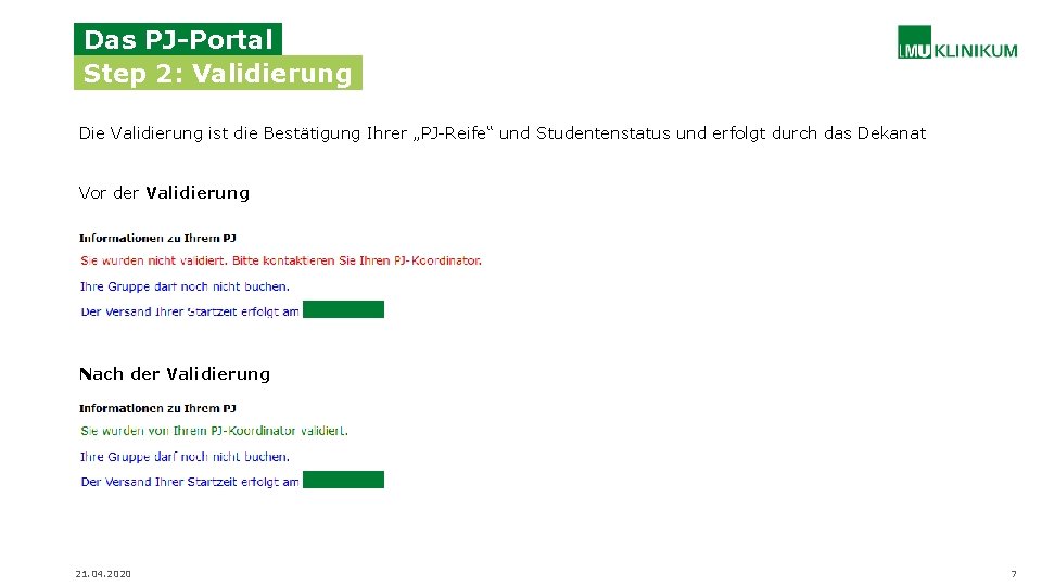 Das PJ-Portal Step 2: Validierung Die Validierung ist die Bestätigung Ihrer „PJ-Reife“ und Studentenstatus