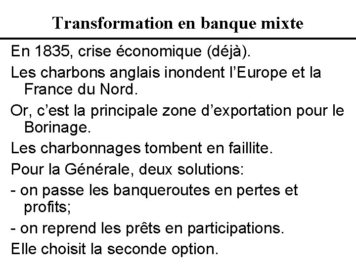 Transformation en banque mixte En 1835, crise économique (déjà). Les charbons anglais inondent l’Europe