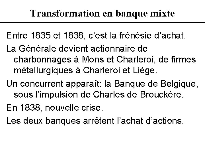 Transformation en banque mixte Entre 1835 et 1838, c’est la frénésie d’achat. La Générale