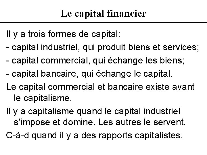 Le capital financier Il y a trois formes de capital: - capital industriel, qui