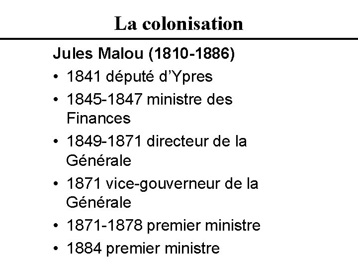 La colonisation Jules Malou (1810 -1886) • 1841 député d’Ypres • 1845 -1847 ministre