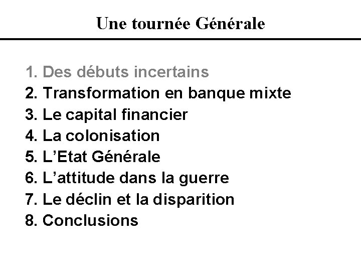 Une tournée Générale 1. Des débuts incertains 2. Transformation en banque mixte 3. Le