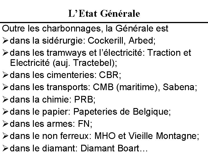 L’Etat Générale Outre les charbonnages, la Générale est Ø dans la sidérurgie: Cockerill, Arbed;