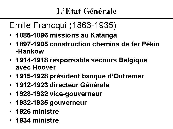 L’Etat Générale Emile Francqui (1863 -1935) • 1885 -1896 missions au Katanga • 1897