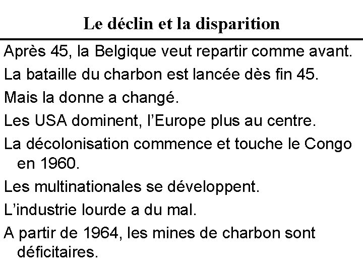 Le déclin et la disparition Après 45, la Belgique veut repartir comme avant. La