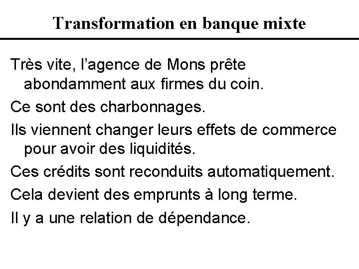 Transformation en banque mixte Très vite, l’agence de Mons prête abondamment aux firmes du