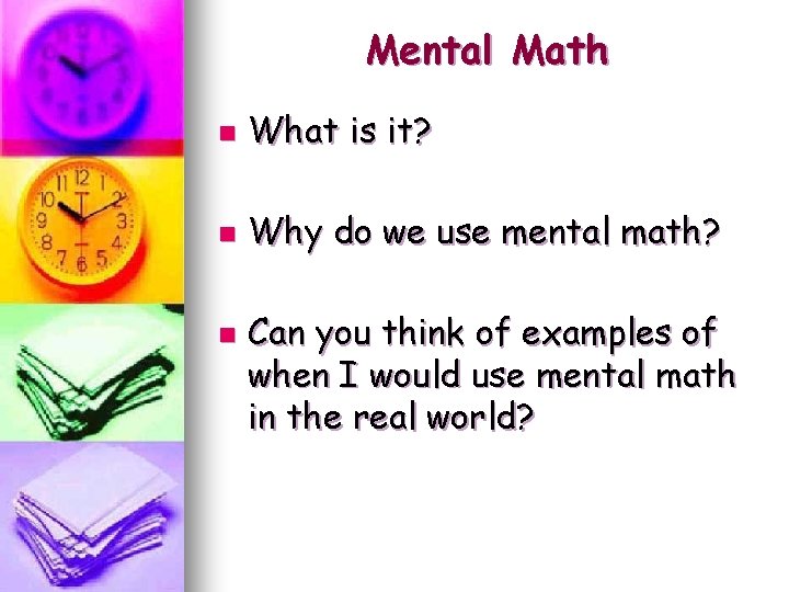 Mental Math n What is it? n Why do we use mental math? n