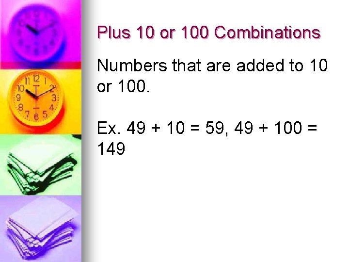 Plus 10 or 100 Combinations Numbers that are added to 10 or 100. Ex.