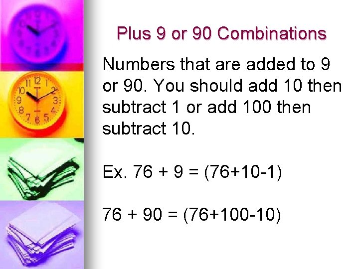 Plus 9 or 90 Combinations Numbers that are added to 9 or 90. You