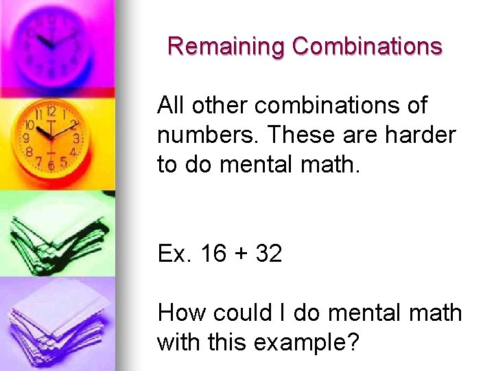 Remaining Combinations All other combinations of numbers. These are harder to do mental math.