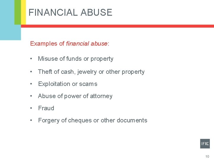 FINANCIAL ABUSE Examples of financial abuse: • Misuse of funds or property • Theft