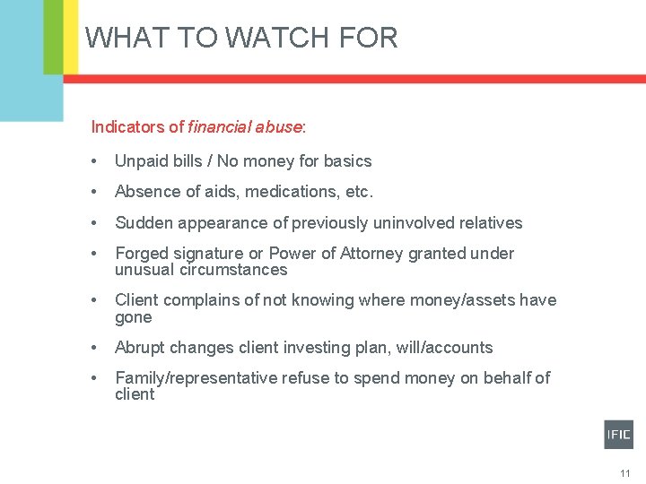 WHAT TO WATCH FOR Indicators of financial abuse: • Unpaid bills / No money
