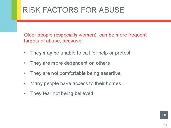 RISK FACTORS FOR ABUSE Older people (especially women), can be more frequent targets of