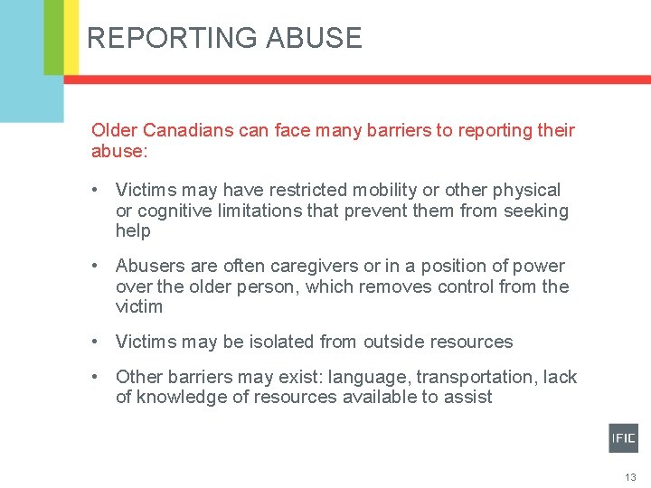 REPORTING ABUSE Older Canadians can face many barriers to reporting their abuse: • Victims