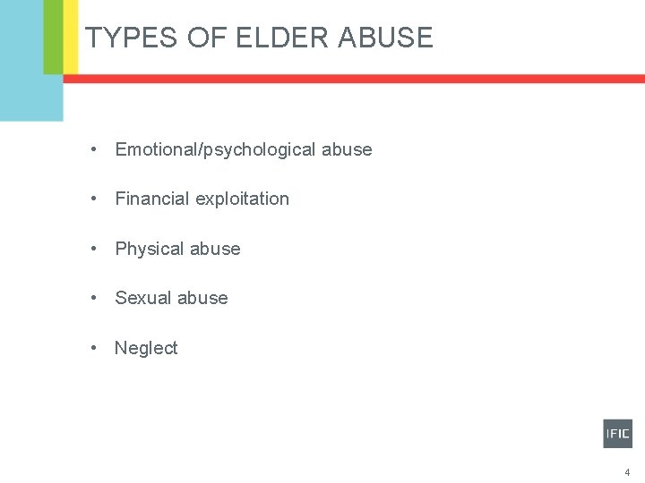 TYPES OF ELDER ABUSE • Emotional/psychological abuse • Financial exploitation • Physical abuse •