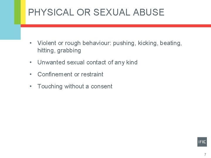 PHYSICAL OR SEXUAL ABUSE • Violent or rough behaviour: pushing, kicking, beating, hitting, grabbing