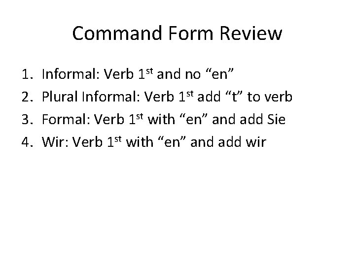 Command Form Review 1. 2. 3. 4. Informal: Verb 1 st and no “en”