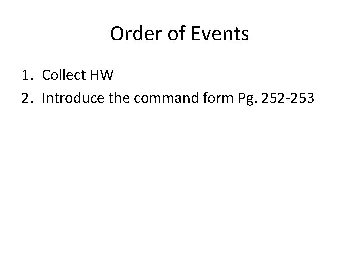 Order of Events 1. Collect HW 2. Introduce the command form Pg. 252 -253