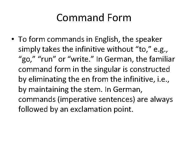 Command Form • To form commands in English, the speaker simply takes the infinitive