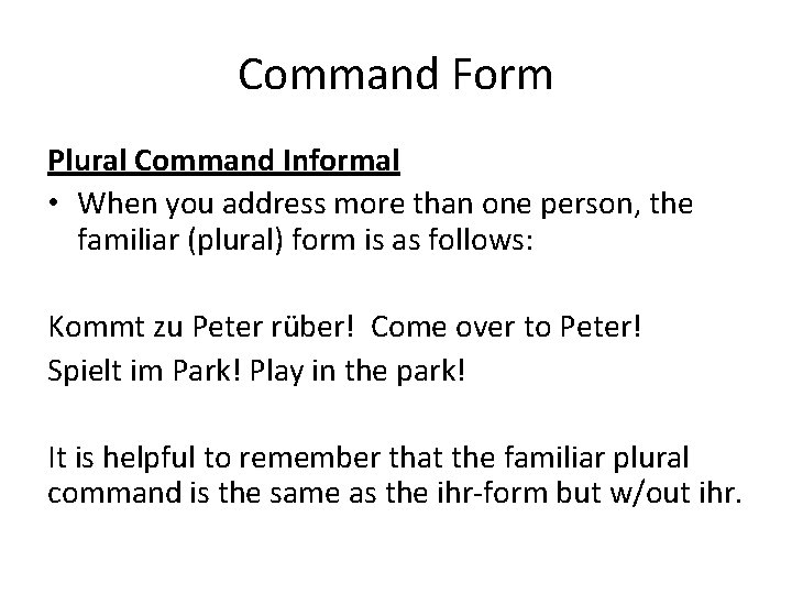 Command Form Plural Command Informal • When you address more than one person, the