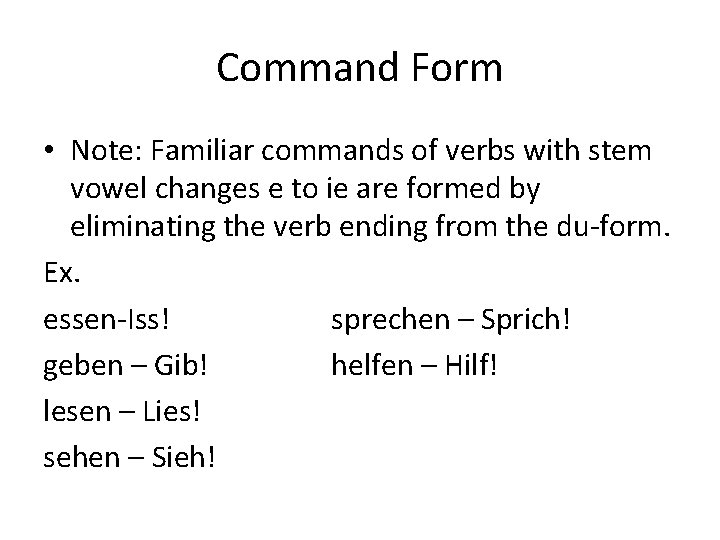 Command Form • Note: Familiar commands of verbs with stem vowel changes e to