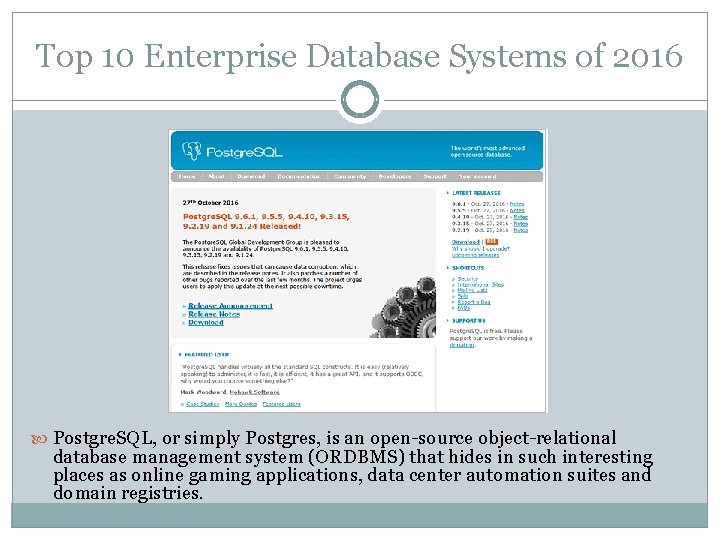 Top 10 Enterprise Database Systems of 2016 Postgre. SQL, or simply Postgres, is an