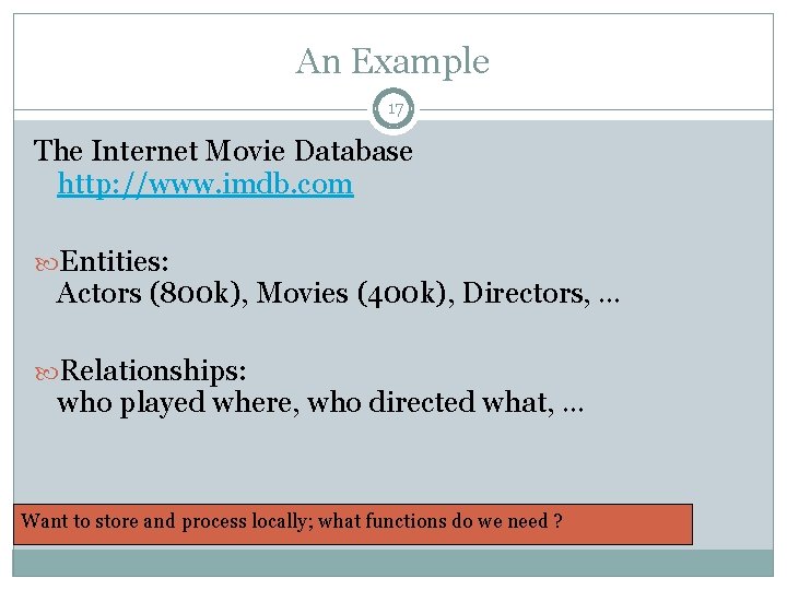 An Example 17 The Internet Movie Database http: //www. imdb. com Entities: Actors (800