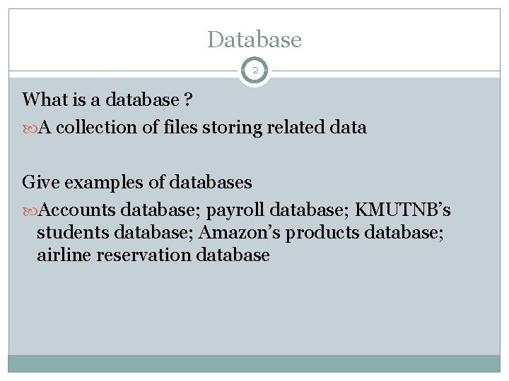 Database 2 What is a database ? A collection of files storing related data