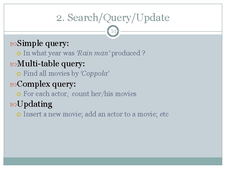 2. Search/Query/Update 21 Simple query: In what year was ‘Rain man’ produced ? Multi-table