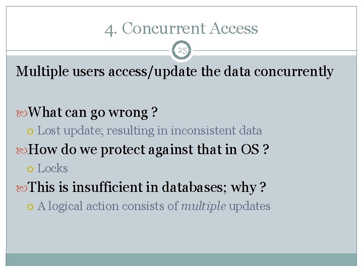 4. Concurrent Access 25 Multiple users access/update the data concurrently What can go wrong