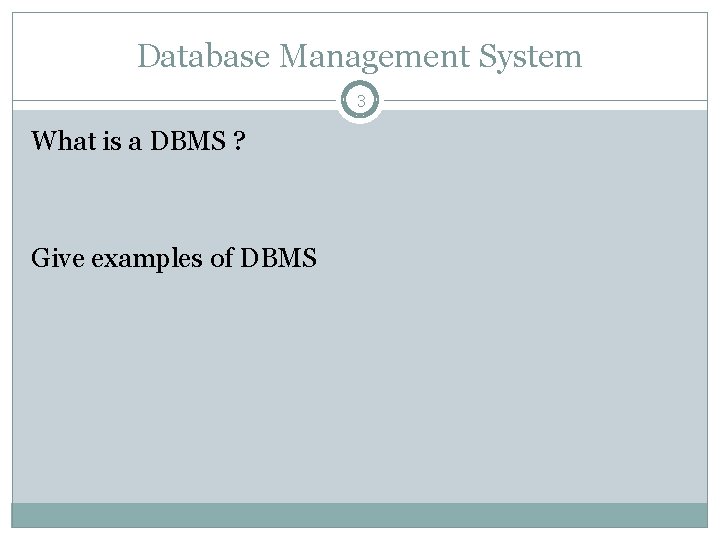 Database Management System 3 What is a DBMS ? Give examples of DBMS 