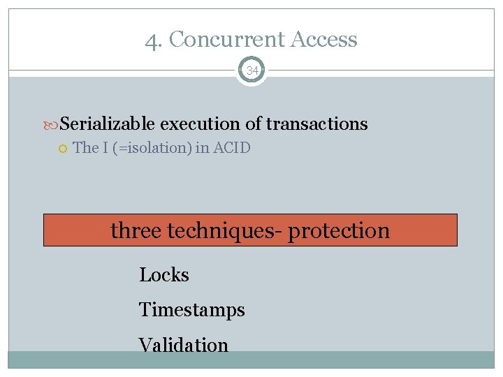 4. Concurrent Access 34 Serializable execution of transactions The I (=isolation) in ACID three