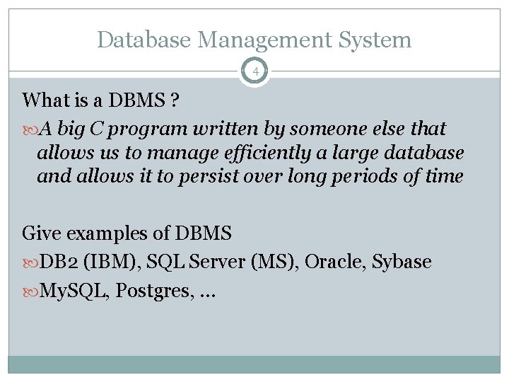 Database Management System 4 What is a DBMS ? A big C program written