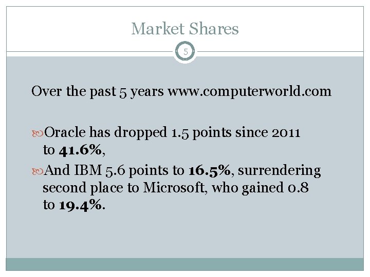 Market Shares 5 Over the past 5 years www. computerworld. com Oracle has dropped