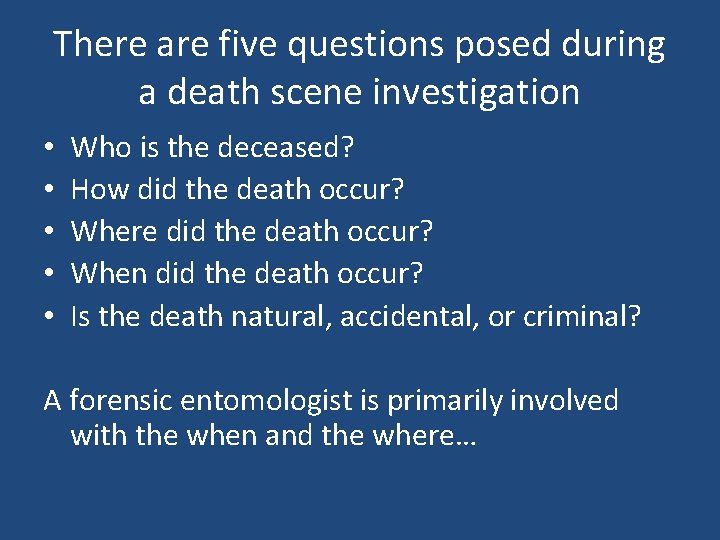 There are five questions posed during a death scene investigation • • • Who