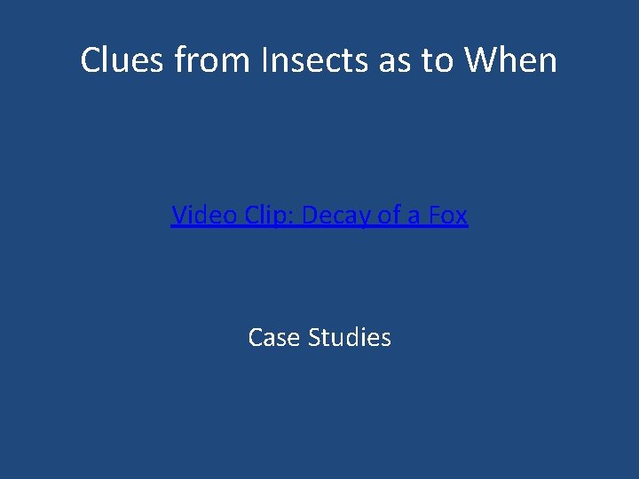 Clues from Insects as to When Video Clip: Decay of a Fox Case Studies