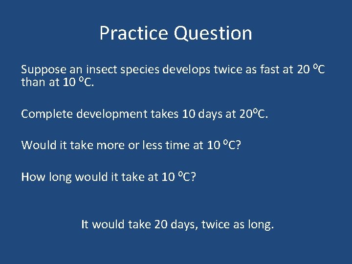 Practice Question Suppose an insect species develops twice as fast at 20 ⁰C than