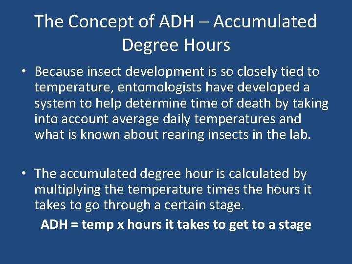 The Concept of ADH – Accumulated Degree Hours • Because insect development is so