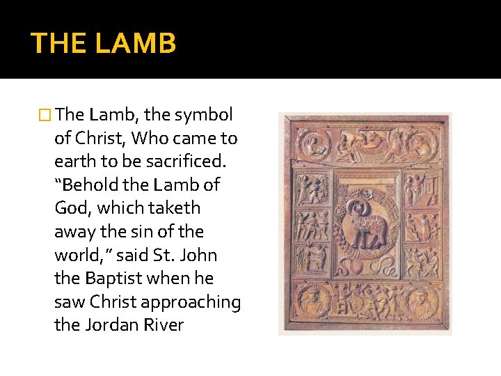 THE LAMB � The Lamb, the symbol of Christ, Who came to earth to