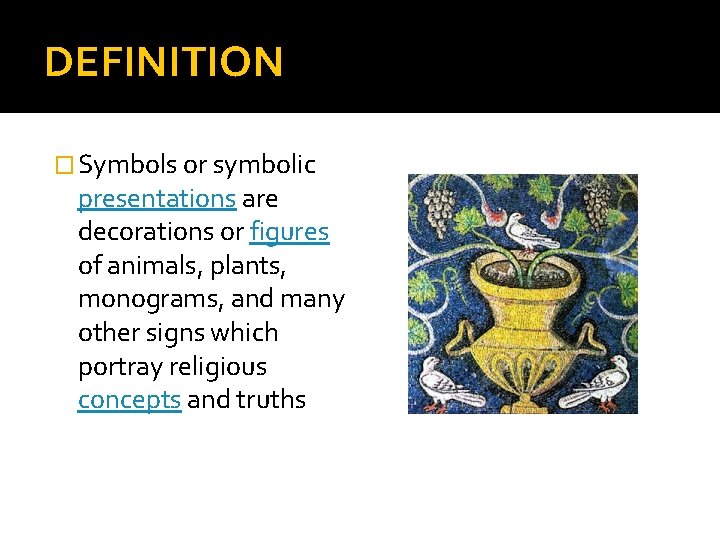 DEFINITION � Symbols or symbolic presentations are decorations or figures of animals, plants, monograms,