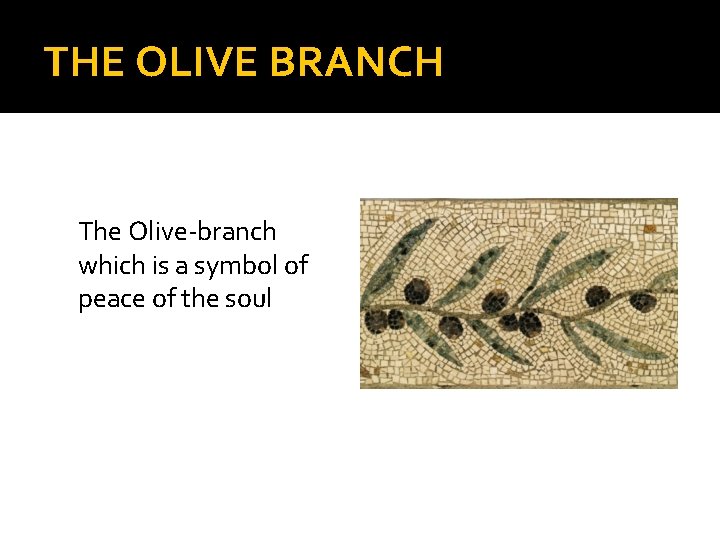 THE OLIVE BRANCH The Olive-branch which is a symbol of peace of the soul