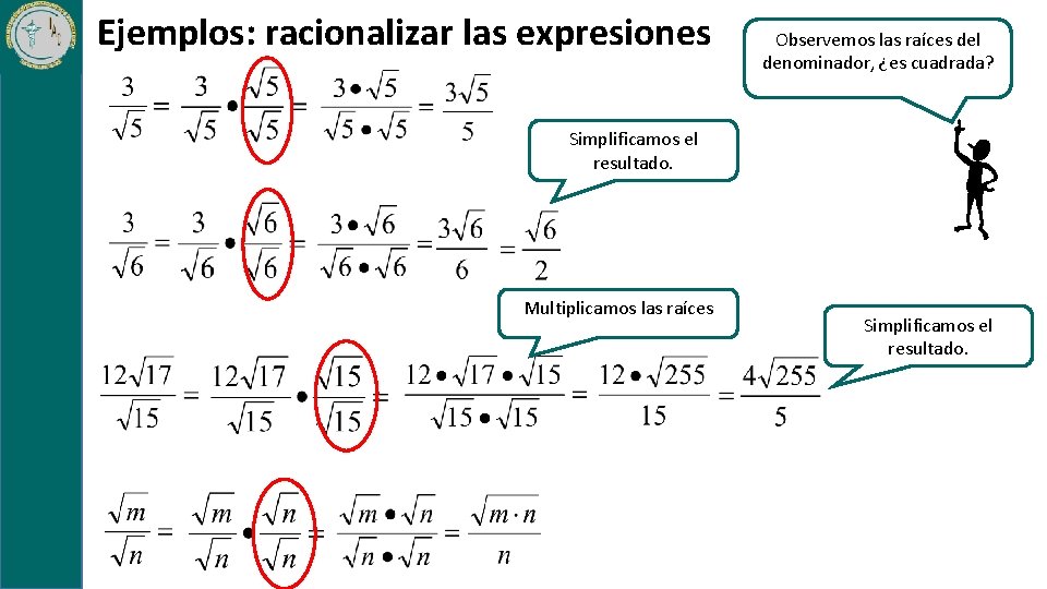 Ejemplos: racionalizar las expresiones Observemos las raíces del denominador, ¿es cuadrada? Simplificamos el resultado.